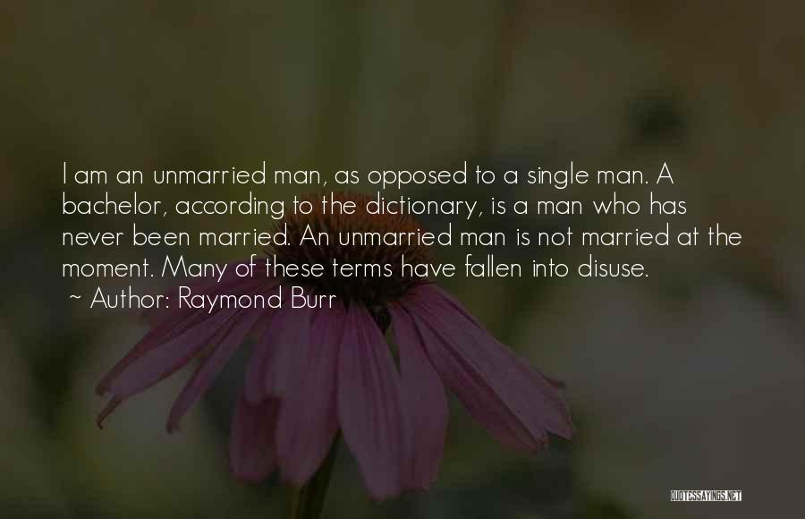 I Am Not Married Quotes By Raymond Burr