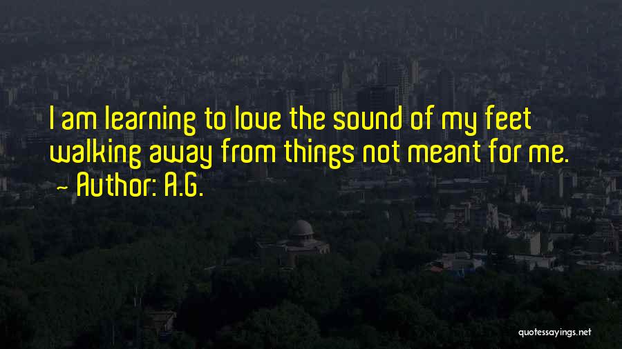 I Am Not Meant For Love Quotes By A.G.