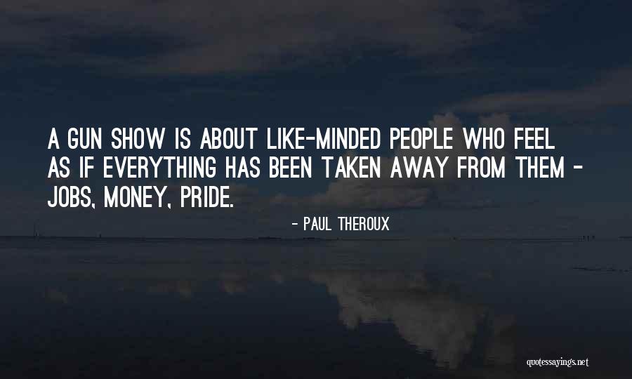 I Am Not Money Minded Quotes By Paul Theroux I Am Not Money Minded Quotes By Paul Theroux