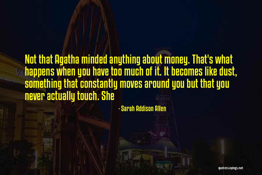 I Am Not Money Minded Quotes By Sarah Addison Allen I Am Not Money Minded Quotes By Sarah Addison Allen