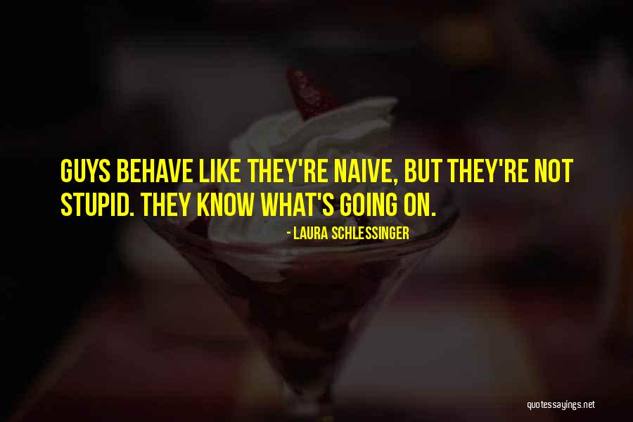 I Am Not Naive Quotes By Laura Schlessinger I Am Not Naive Quotes By Laura Schlessinger