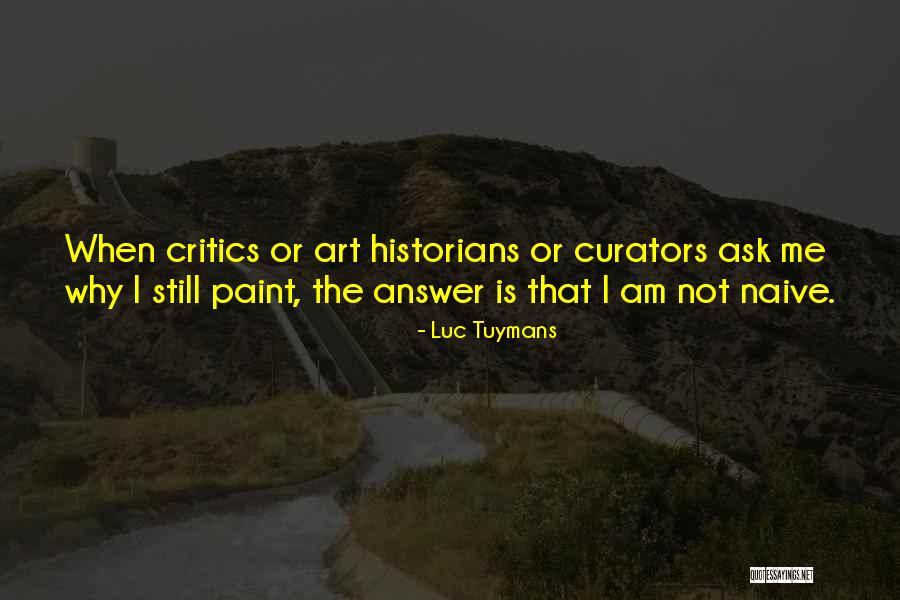 I Am Not Naive Quotes By Luc Tuymans I Am Not Naive Quotes By Luc Tuymans