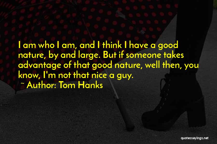 I Am Not Nice Quotes By Tom Hanks