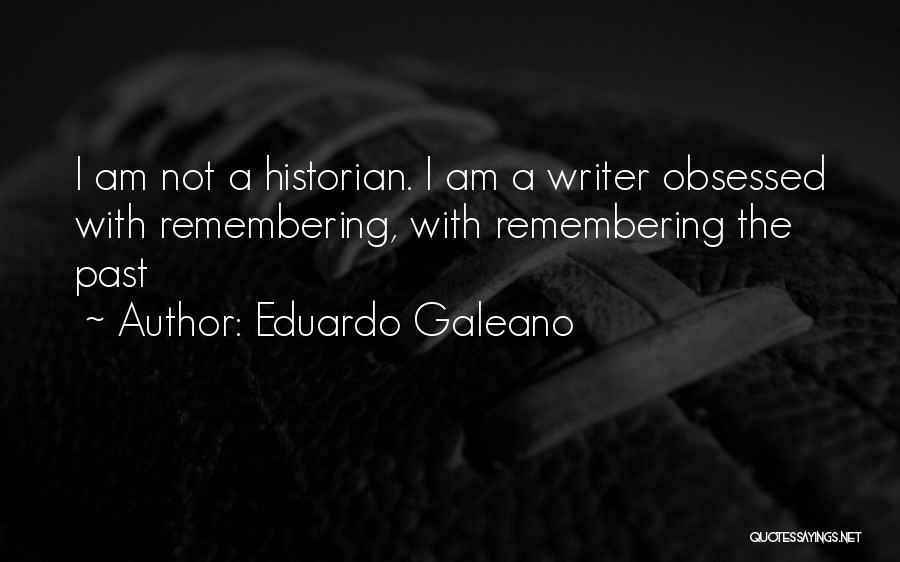 I Am Not Obsessed Quotes By Eduardo Galeano