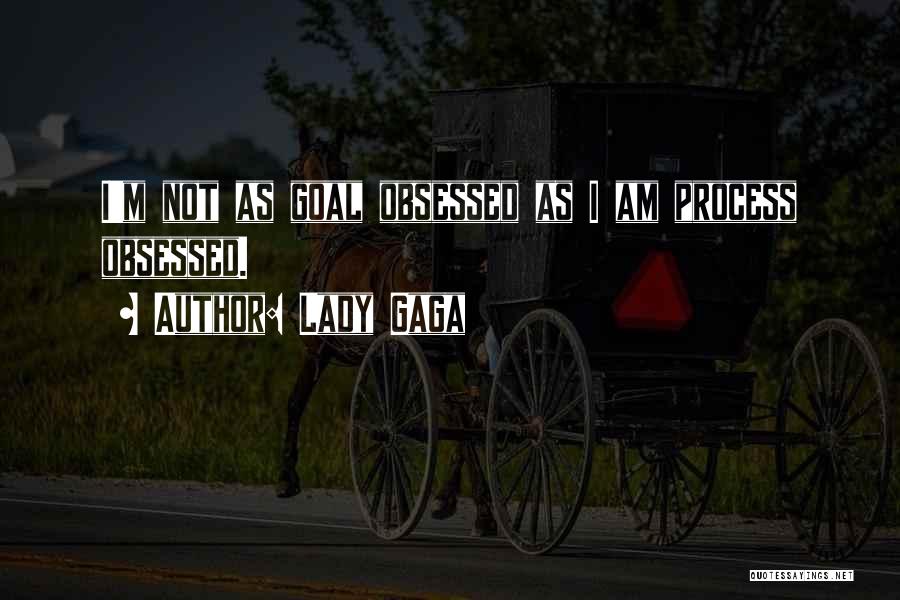 I Am Not Obsessed Quotes By Lady Gaga