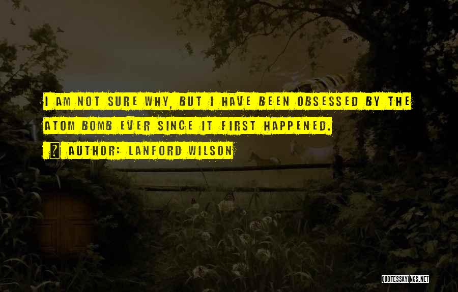 I Am Not Obsessed Quotes By Lanford Wilson