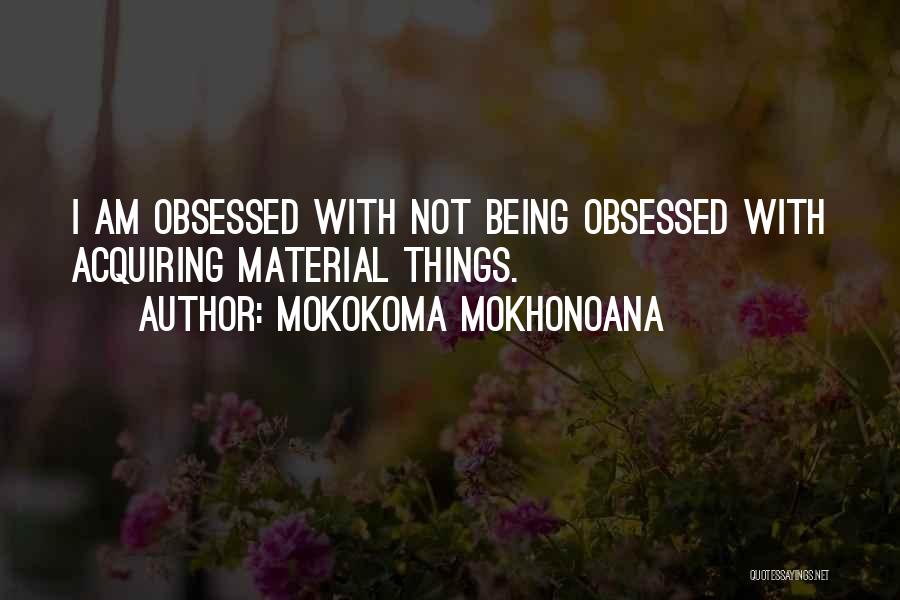 I Am Not Obsessed Quotes By Mokokoma Mokhonoana