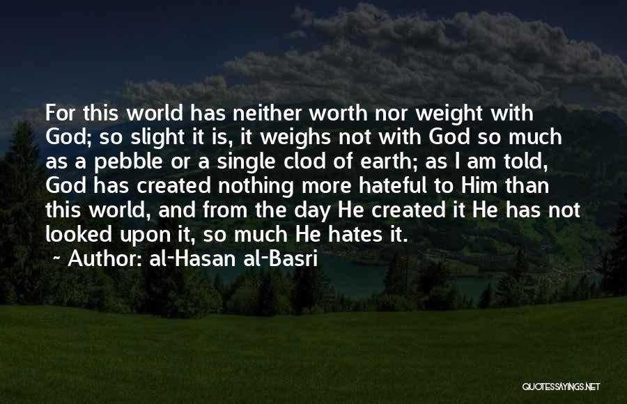 I Am Not Of This World Quotes By Al-Hasan Al-Basri