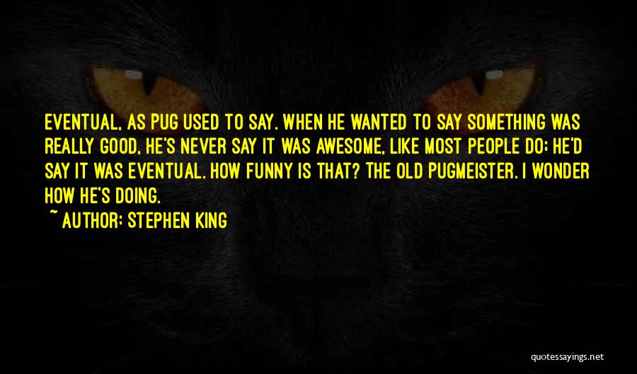 I Am Not Old Funny Quotes By Stephen King