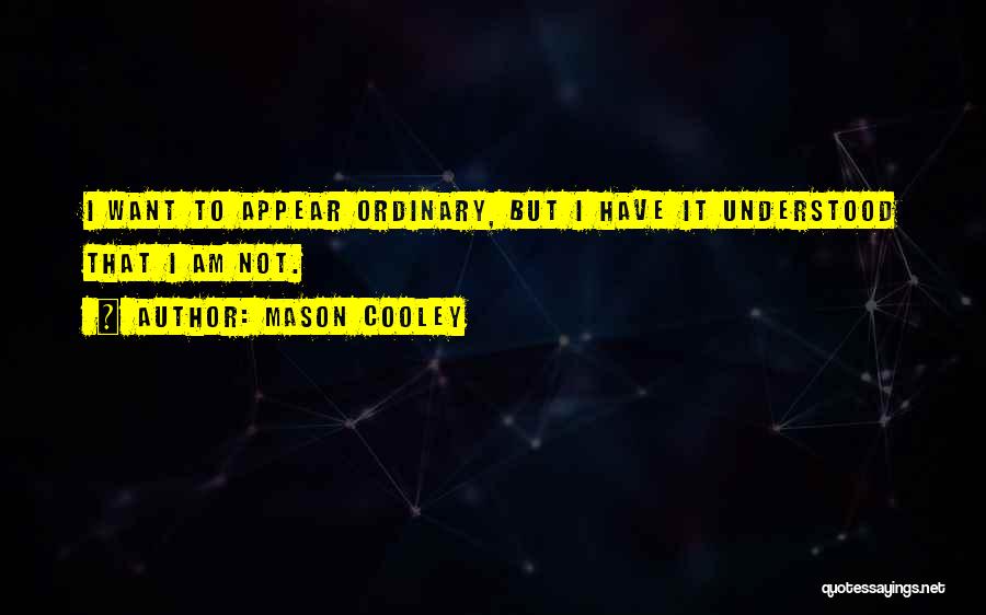 I Am Not Ordinary Quotes By Mason Cooley