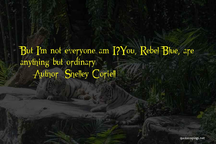 I Am Not Ordinary Quotes By Shelley Coriell