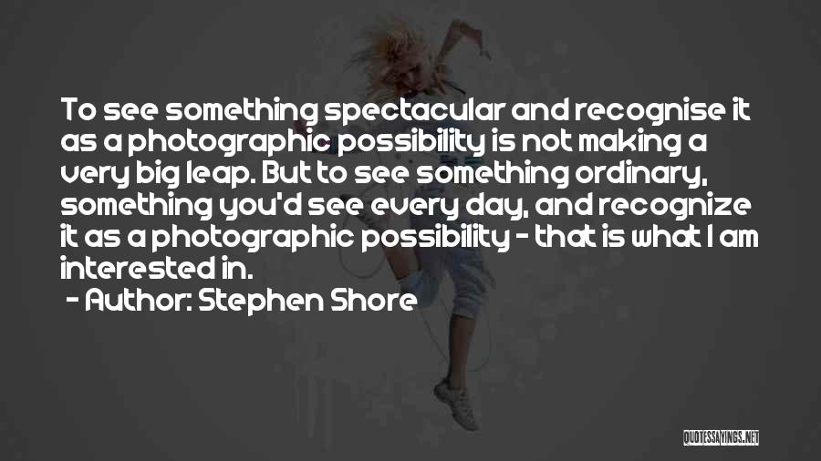 I Am Not Ordinary Quotes By Stephen Shore