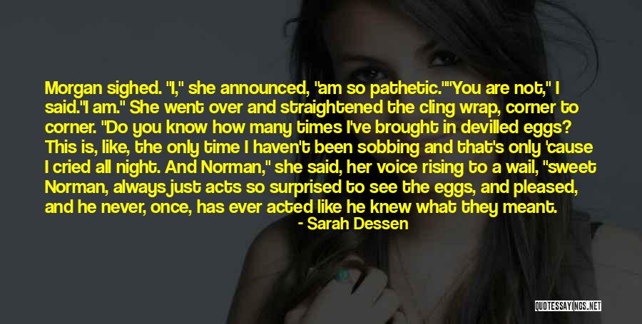 I Am Not Pathetic Quotes By Sarah Dessen I Am Not Pathetic Quotes By Sarah Dessen