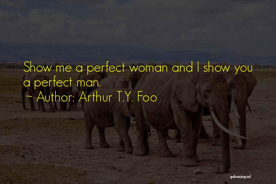 I Am Not Perfect Man Quotes By Arthur T.Y. Foo