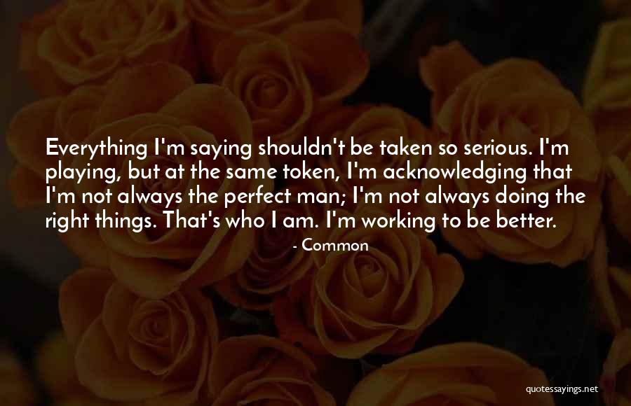 I Am Not Perfect Man Quotes By Common