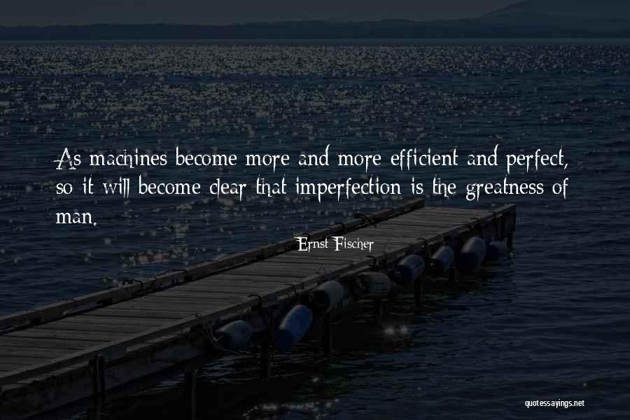 I Am Not Perfect Man Quotes By Ernst Fischer I Am Not Perfect Man Quotes By Ernst Fischer