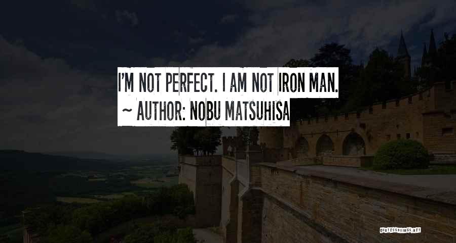 I Am Not Perfect Man Quotes By Nobu Matsuhisa