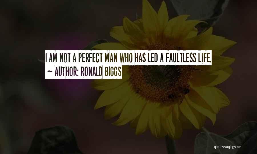 I Am Not Perfect Man Quotes By Ronald Biggs