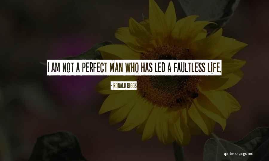 I Am Not Perfect Man Quotes By Ronald Biggs