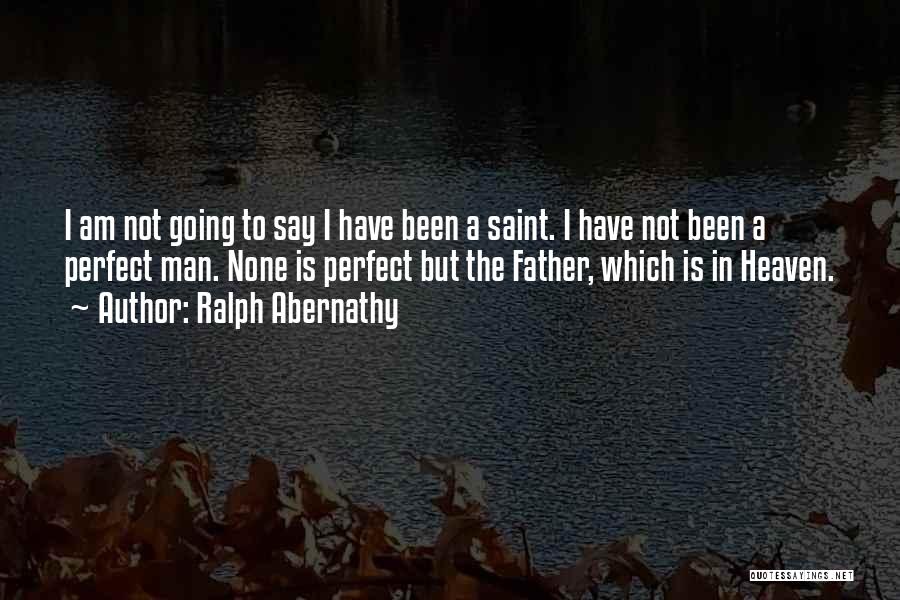 I Am Not Perfect Quotes By Ralph Abernathy