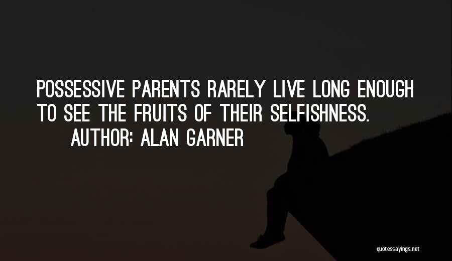 I Am Not Possessive Quotes By Alan Garner