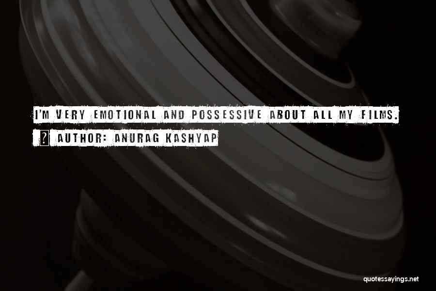 I Am Not Possessive Quotes By Anurag Kashyap