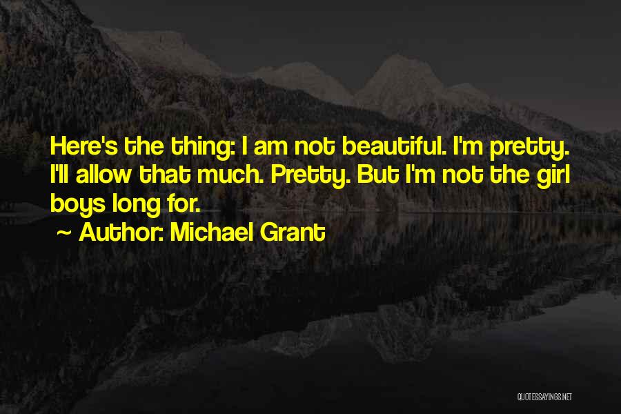 I Am Not Pretty I Am Not Beautiful Quotes By Michael Grant