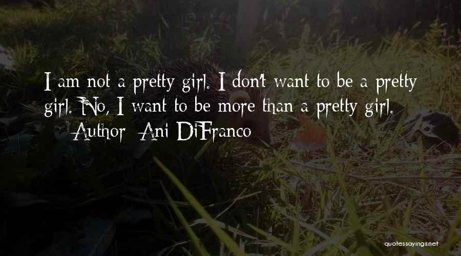 I Am Not Pretty Quotes By Ani DiFranco