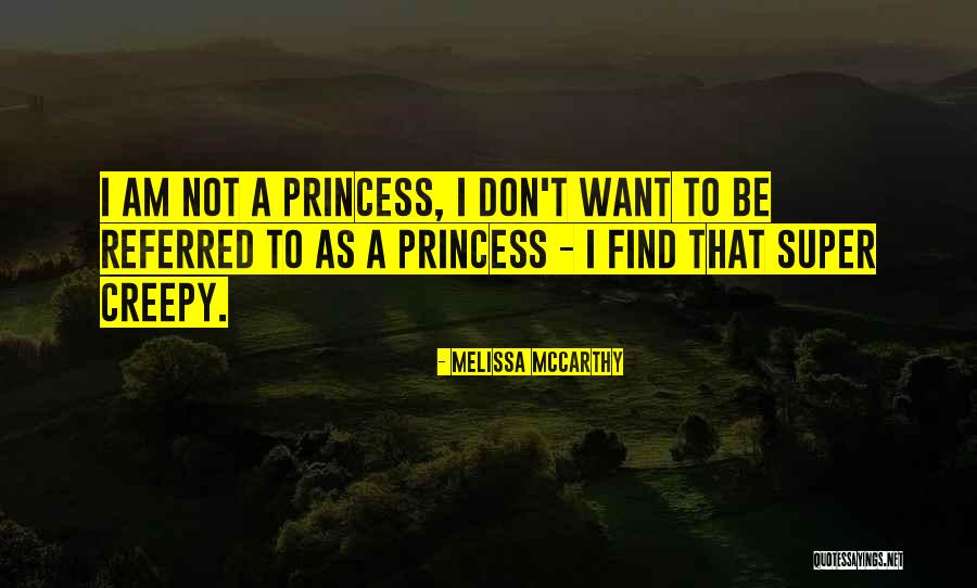 I Am Not Princess Quotes By Melissa McCarthy