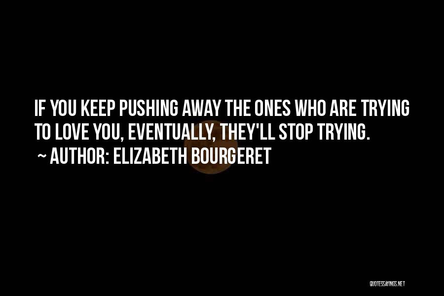 I Am Not Pushing You Away Quotes By Elizabeth Bourgeret