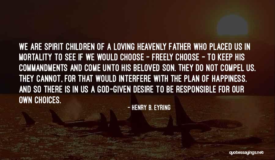 I Am Not Responsible For Your Happiness Quotes By Henry B. Eyring I Am Not Responsible For Your Happiness Quotes By Henry B. Eyring