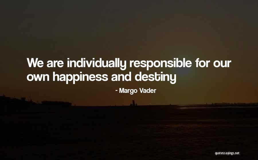I Am Not Responsible For Your Happiness Quotes By Margo Vader I Am Not Responsible For Your Happiness Quotes By Margo Vader