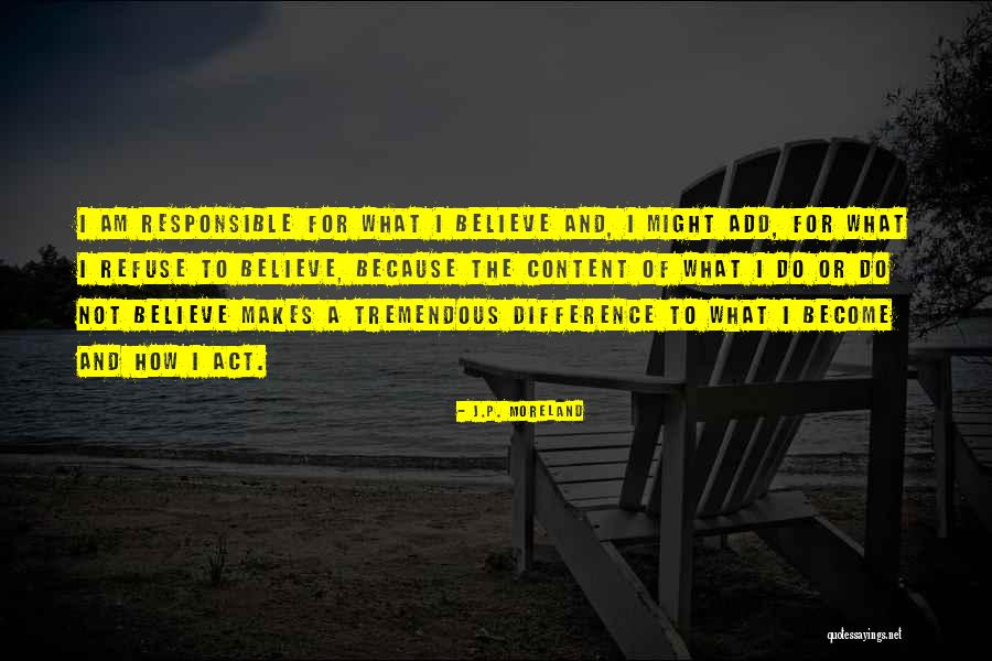 I Am Not Responsible Quotes By J.P. Moreland I Am Not Responsible Quotes By J.P. Moreland