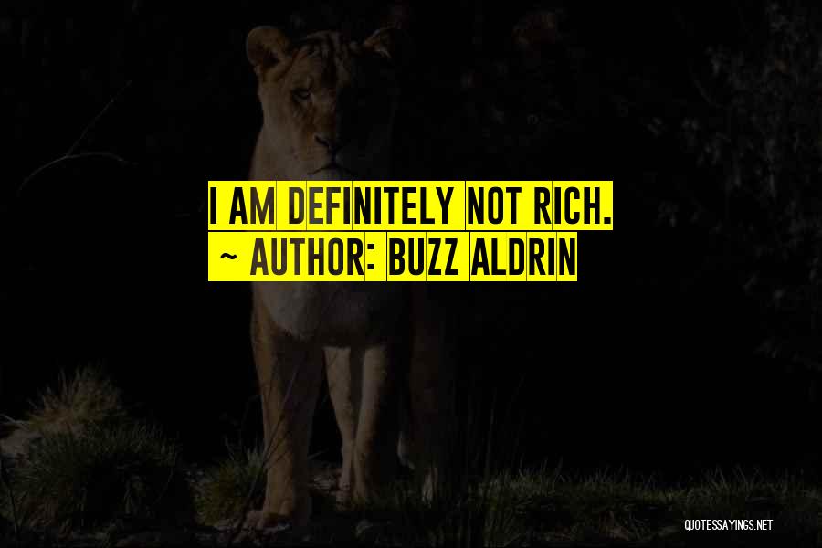 I Am Not Rich Quotes By Buzz Aldrin