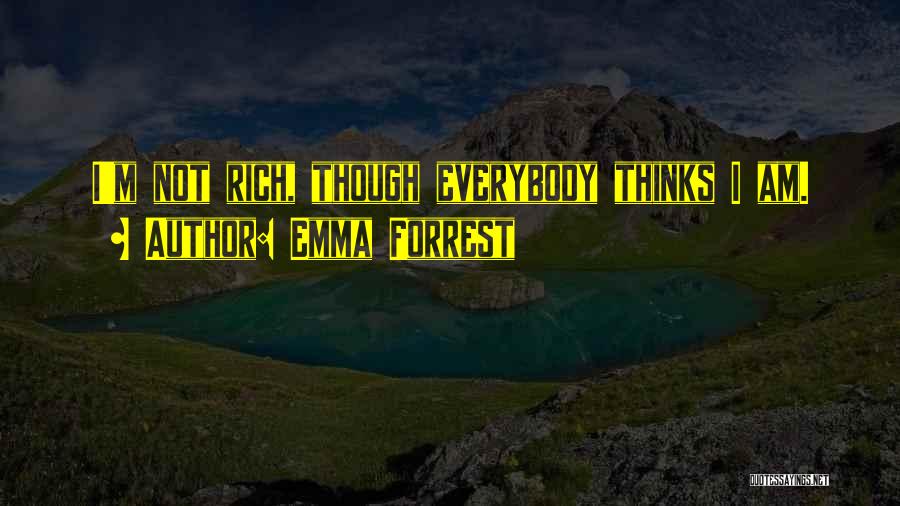 I Am Not Rich Quotes By Emma Forrest