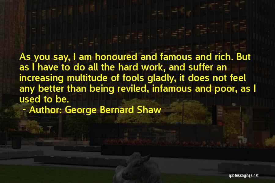 I Am Not Rich Quotes By George Bernard Shaw