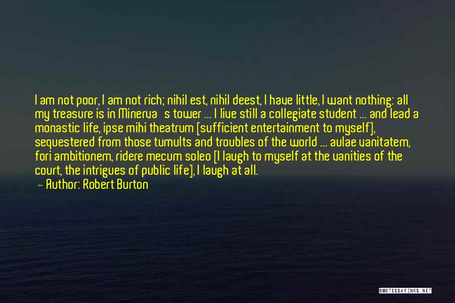 I Am Not Rich Quotes By Robert Burton