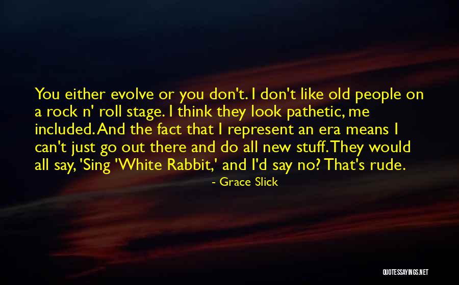 I Am Not Rude Quotes By Grace Slick