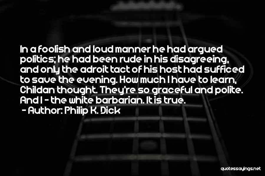I Am Not Rude Quotes By Philip K. Dick