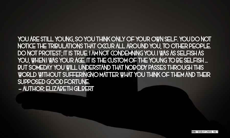 I Am Not Selfish Quotes By Elizabeth Gilbert