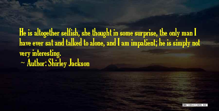 I Am Not Selfish Quotes By Shirley Jackson