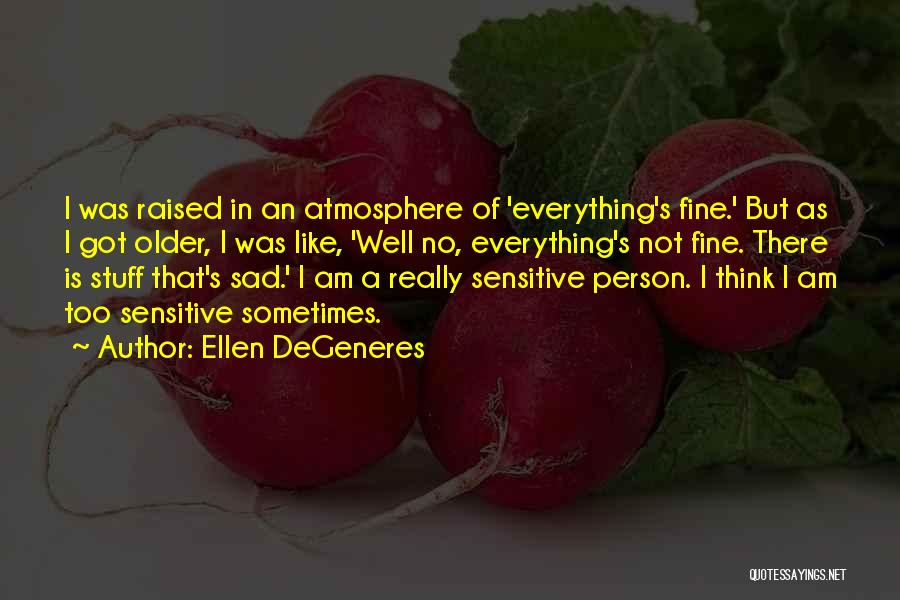 I Am Not Sensitive Quotes By Ellen DeGeneres