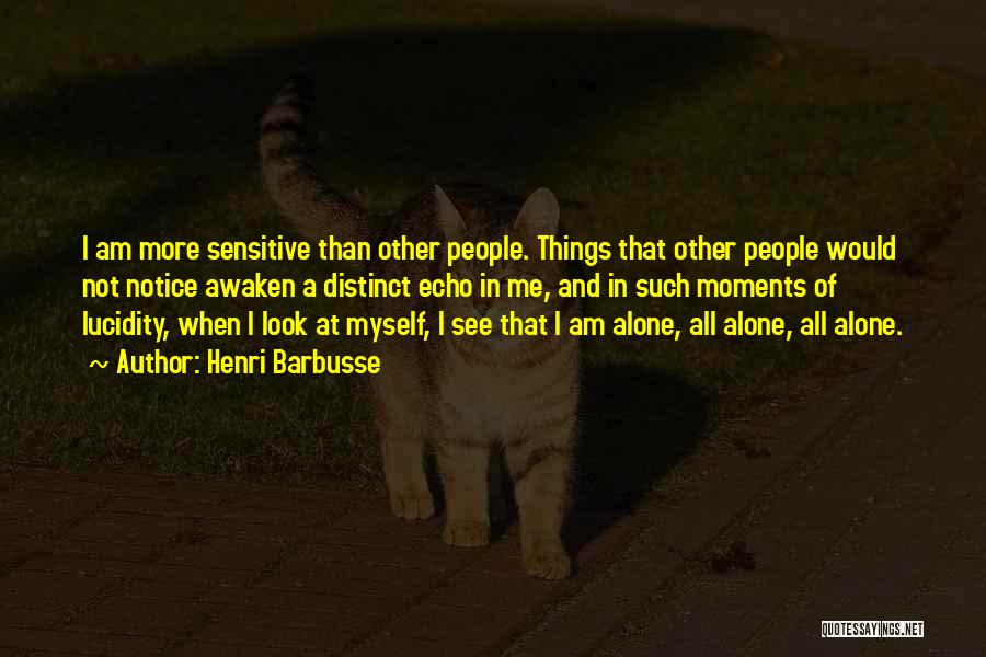 I Am Not Sensitive Quotes By Henri Barbusse