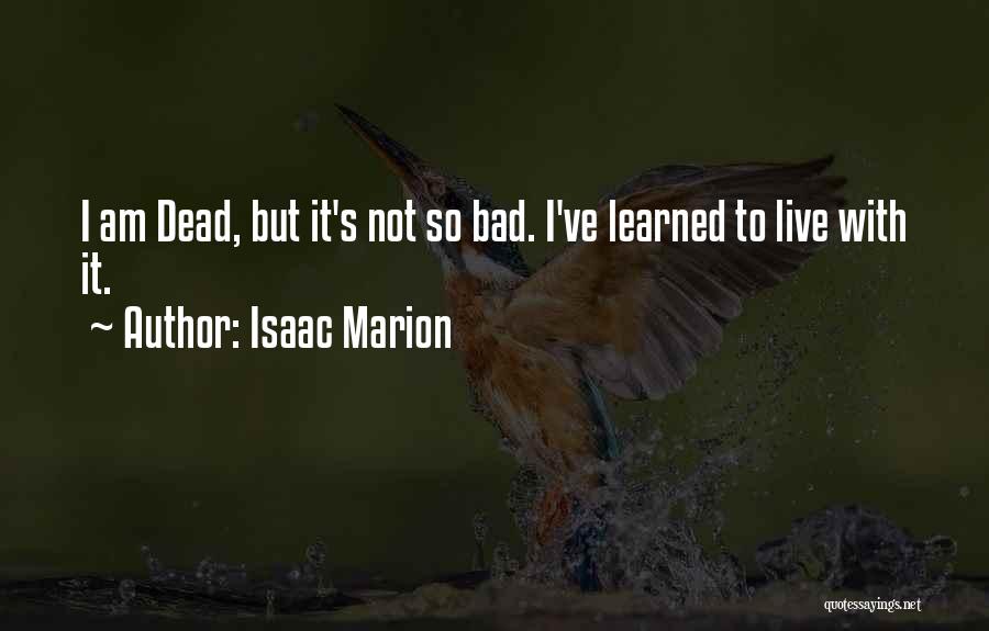 I Am Not So Bad Quotes By Isaac Marion