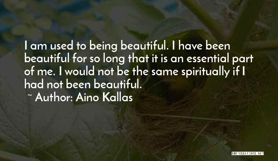 I Am Not So Beautiful Quotes By Aino Kallas