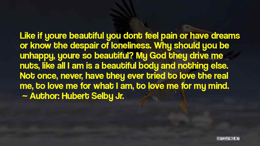 I Am Not So Beautiful Quotes By Hubert Selby Jr.