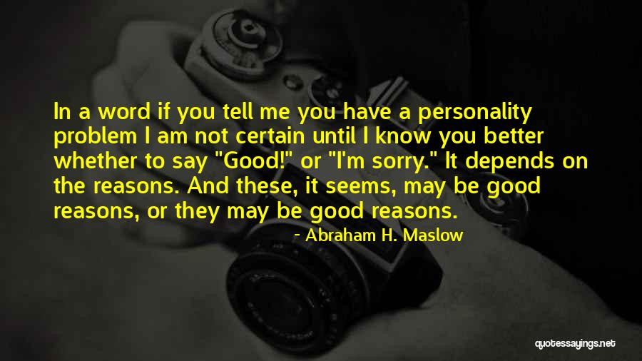 I Am Not Sorry Quotes By Abraham H. Maslow I Am Not Sorry Quotes By Abraham H. Maslow