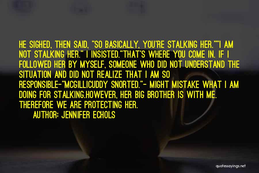 I Am Not Stalking You Quotes By Jennifer Echols