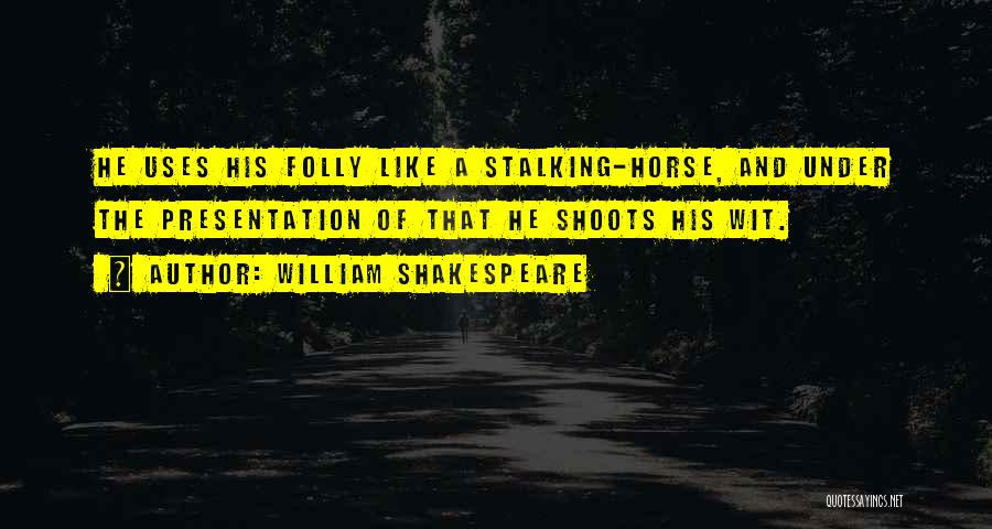 I Am Not Stalking You Quotes By William Shakespeare