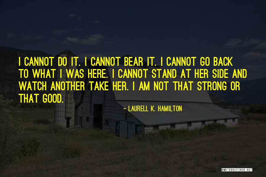 I Am Not Strong Quotes By Laurell K. Hamilton I Am Not Strong Quotes By Laurell K. Hamilton